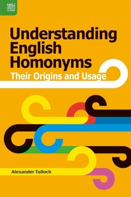Understanding English Homonyms: Their Origins and Usage by Alexander Tulloch