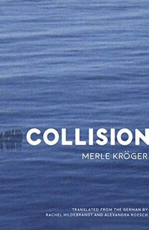 Collision: A Novel by Rachel Hildebrandt, Alexandra Roesch, Merle Kröger