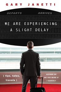 We Are Experiencing a Slight Delay  by Gary Janetti