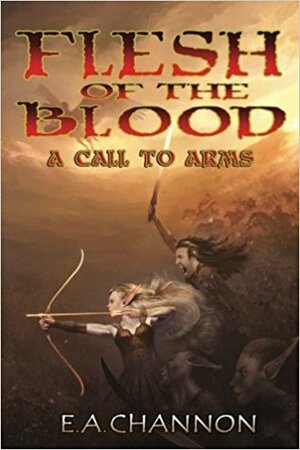 Flesh of the Blood: A Call to Arms (Flesh of the Blood #3) by E.A. Channon