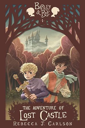 Barley and Rye: The Adventure of Lost Castle by Rebecca J. Carlson
