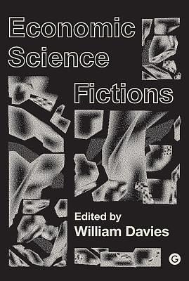 Economic Science Fictions by William Davies