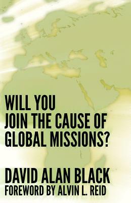 Will You Join the Cause of Global Missions? by David Alan Black