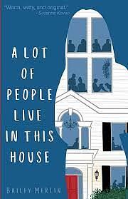 A Lot of People Live in This House by Bailey Merlin