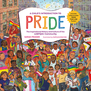 A Child's Introduction to Pride: The Inspirational History and Culture of the LGBTQIA+ Community by Sarah Prager