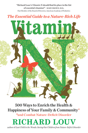 Vitamin N: The Essential Guide to a Nature-Rich Life by Richard Louv