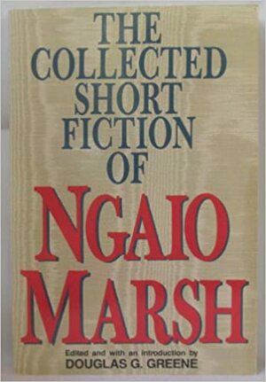 The Collected Short Fiction of Ngaio Marsh by Ngaio Marsh