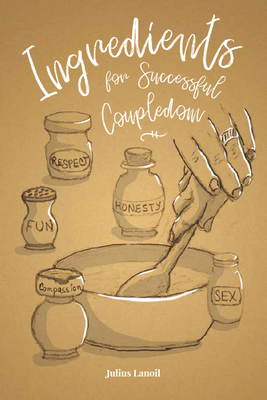 Ingredients for Successful Coupledom by Julius Lanoil