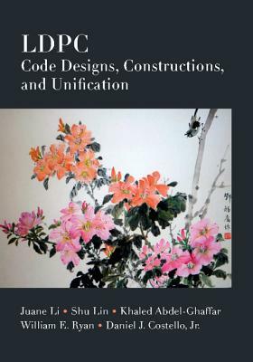 Ldpc Code Designs, Constructions, and Unification by Khaled Abdel-Ghaffar, Shu Lin, Juane Li