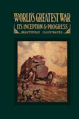 World's Greatest War It's Inception & Progress by Charles Maxwell