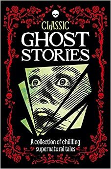 Classic ghost stories A collection of chillling supernatural tales by Robin Brockman