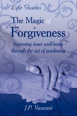 The Magic Of Forgiveness by J. P. Vaswani