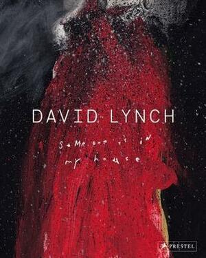David Lynch: Someone is in My House by David Lynch, Stijn Huijts