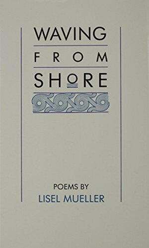 Waving from Shore: Poems by Lisel Mueller
