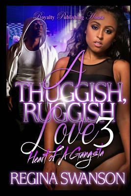 A Thuggish, Ruggish Love 3 by Regina Swanson