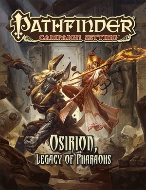 Pathfinder Campaign Setting: Osirion, Legacy of Pharoahs by Bryan Sola, Paolo Puggioni, Tim Kings-Lynne, Robert Lazzaretti, Amanda Hamon Kunz, Ron Lundeen, Michal Ivan, Alex Greenshields, Miroslav Petrov, David N. Ross, Jonathan H. Keith