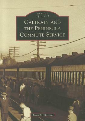 Caltrain and the Peninsula Commute Service by Janet McGovern