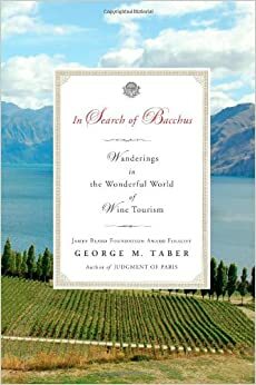 In Search of Bacchus: Wanderings in the Wonderful World of Wine Tourism by George M. Taber