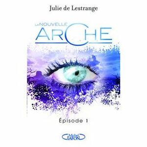 La nouvelle arche épisode 1 by Julie de Lestrange