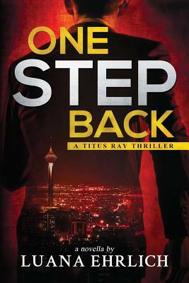 One Step Back: A Titus Ray Thriller by Luana Ehrlich