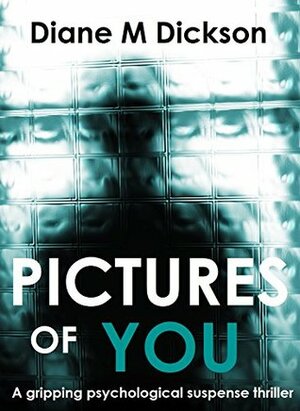 Pictures of You by Diane M. Dickson