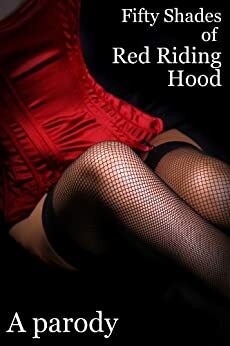 Fifty Shades of Red Riding Hood by R.R. Hood