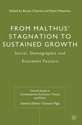 From Malthus' Stagnation to Sustained Growth: Social, Demographic and Economic Factors by Bruno Chiarini, Paolo Malanima