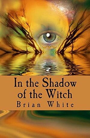 In the Shadow of the Witch by Brian White