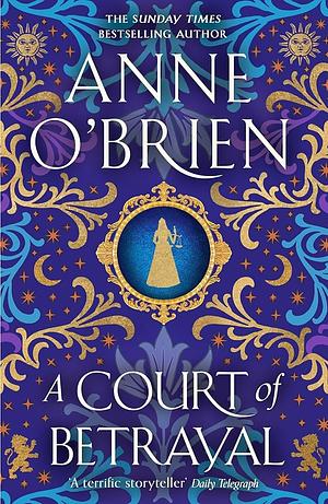 A Court of Betrayal by Anne O'Brien