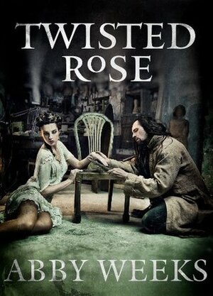 Twisted Rose by Abby Weeks