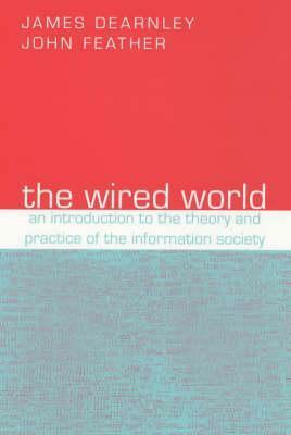 Wired World by James Dearnley, John Feather, James Dernley