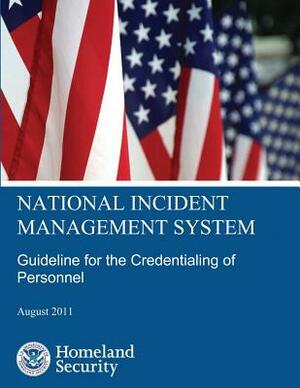 National Incident Management System Guideline for the Credentialing of Personnel by U. S. Department of Homeland Security