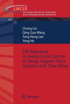 LMI Approach to Analysis and Control of Takagi-Sugeno Fuzzy Systems with Time Delay by Guo Wang, Chong Lin, Tong Heng Lee