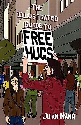 The Illustrated Guide to Free Hugs by Juan Mann