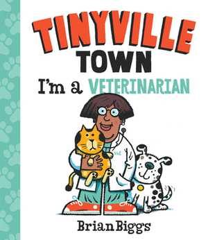 Tinyville Town: I'm a Veterinarian by Brian Biggs