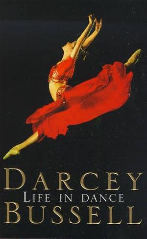 Life in dance by Judith Mackrell, Darcey Bussell, Darcey Bussell