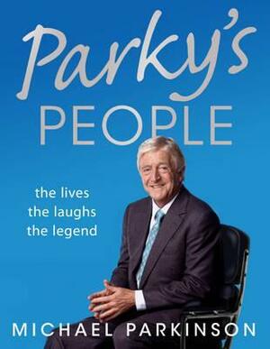 Parky's People: The Interviews 100 Of The Best by Michael Parkinson