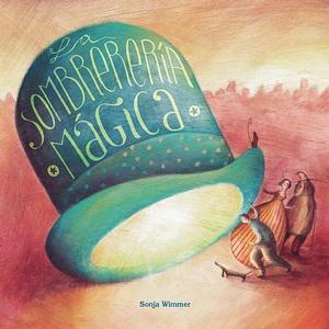 La sombrerería mágica by Sonja Wimmer, Sonja Wimmer