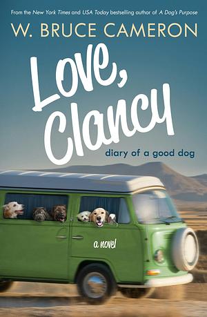 Love, Clancy: Diary of a Good Dog by W. Bruce Cameron