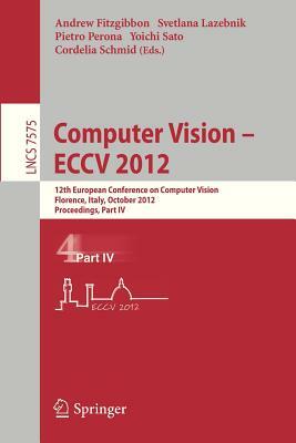 Computer Vision - Eccv 2012: 12th European Conference on Computer Vision, Florence, Italy, October 7-13, 2012. Proceedings, Part IV by 