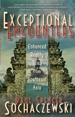 Exceptional Encounters: Enhanced Reality Tales from Southeast Asia by Paul Spencer Sochaczewski