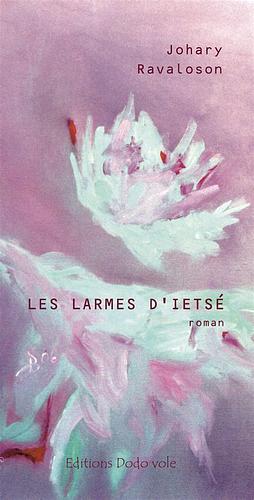 Les larmes d'Ietsé by Johary Ravaloson