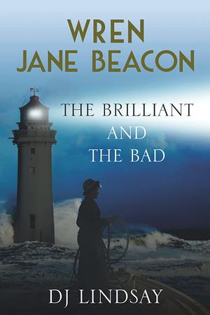 WREN JANE BEACON: THE BRILLIANT AND THE BAD by D.J. Lindsay