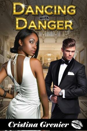 Dancing with Danger by Cristina Grenier