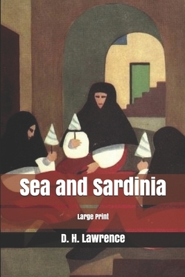 Sea and Sardinia: Large Print by D.H. Lawrence