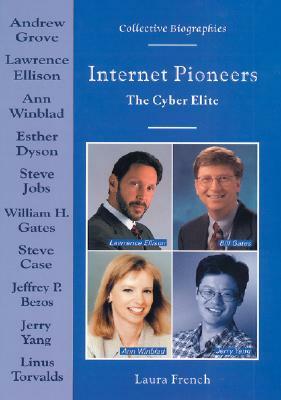 Internet Pioneers: The Cyber Elite by Laura French