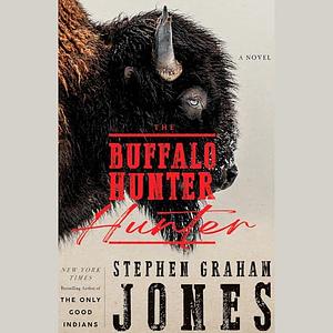 The Buffalo Hunter Hunter by Stephen Graham Jones