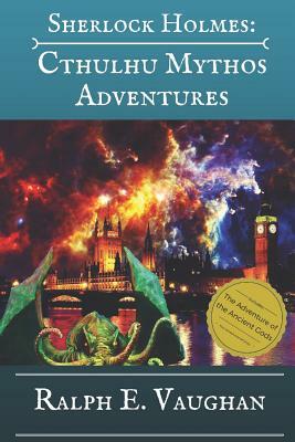 Sherlock Holmes: Cthulhu Mythos Adventures by Ralph E. Vaughan