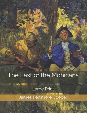 The Last of the Mohicans: Large Print by James Fenimore Cooper