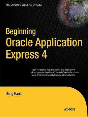 Beginning Oracle Application Express 4 by Patrick Cimolini, Karen Cannell, Doug Gault